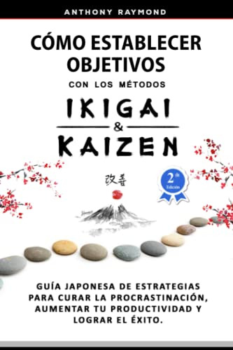 Como Establecer Objetivos Con Los Metodos Ikigai Y Kaizen