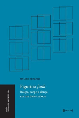 Figurino Funk - Roupa, Corpo E Dança Em Um Baile Carioca, De Mizrahi, Mylene. Editora 7 Letras, Capa Mole Em Português