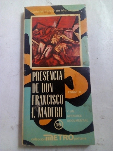 Presencia De Don Francisco I. Madero Tomo 2 Colección Metro