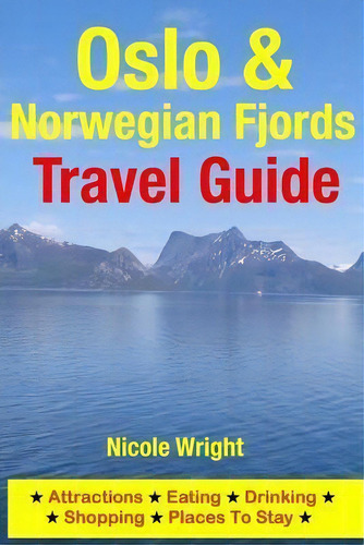 Oslo & Norwegian Fjords Travel Guide, De Nicole Wright. Editorial Createspace Independent Publishing Platform, Tapa Blanda En Inglés