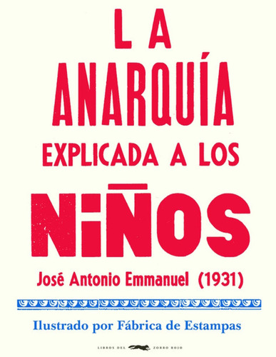 La anarquía explicada a los niños, de Emmanuel, José Antonio. Serie Ah imp Editorial Libros del Zorro Rojo, tapa blanda en español, 2021