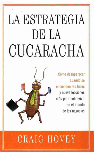 La estrategia de la cucaracha: Cómo desaparecer cuando se encienden las luces, de Hovey, Craig. Serie Nuevos Emprendedores Editorial Gedisa en español, 2006