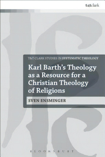 Karl Barth's Theology As A Resource For A Christian Theology Of Religions, De Ensminger, Sven. Editorial Bloomsbury 3pl, Tapa Blanda En Inglés