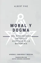 Comprar Libro: Moral Y Dogma (del Rito Escocés Y Aceptado De La De Y