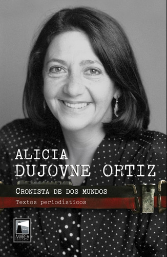 Cronista De Dos Mundos: Textos Periodísticos, De Alicia Dujovne Ortiz. Editorial Marea Editora, Tapa Blanda, Edición 1 En Español