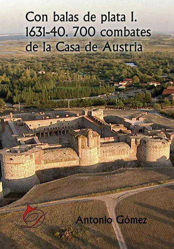 Libro: Con Balas De Plata I. 1631-40. 700 Combates De La Cas