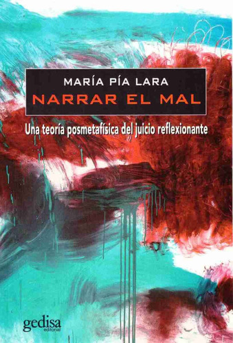 Narrar el mal: Una teoría postmetafísica del juicio reflexionante, de Lara, María Pía. Serie Bip Editorial Gedisa en español, 2009
