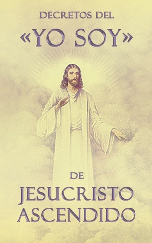 Decretos Del  Yo Soy  De Jesucristo Ascendido