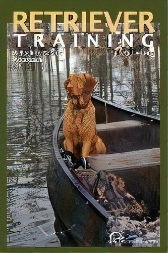 Retriever Training : A Back-to-basics Approach, De Robert Milner. Editorial Globe Pequot Press, Tapa Blanda En Inglés