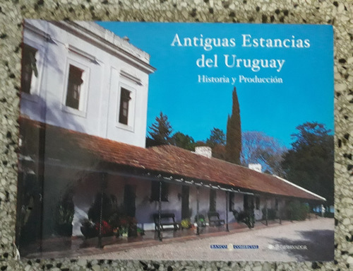 Antiguas Estancias Del Uruguay Historia Y Produccion Tomo I