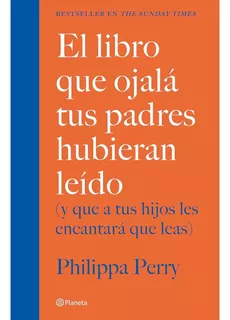 El Libro Que Ojalá Tus Padres Hubieran Leído- Phelippa Perry