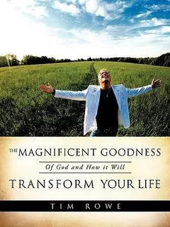 The Magnificent Goodness Of God And How It Will Transform...