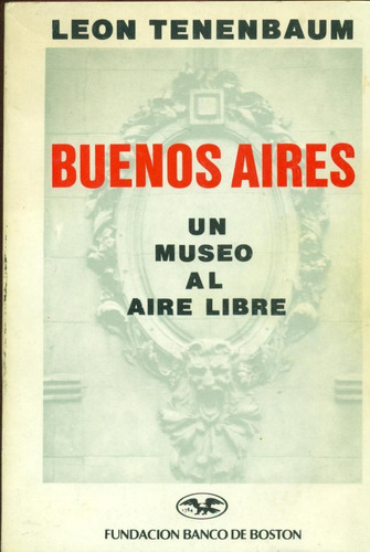 Buenos Aires Un Museo Al Aire Libre - Tenenbaum, León