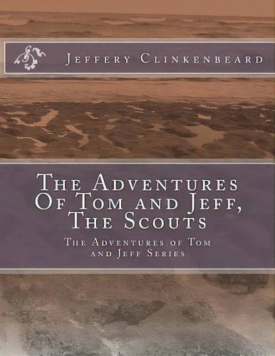 The Adventures Of Tom And Jeff, The Scouts : The Adventures Of Tom And Jeff Series, De Jeffery Clinkenbeard. Editorial Createspace Independent Publishing Platform, Tapa Blanda En Inglés