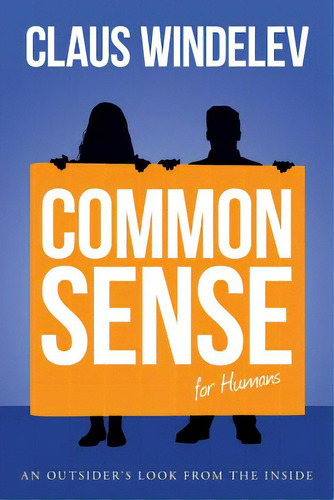 Common Sense For Humans: An Outsider's Look From The Inside, De Windelev, Claus. Editorial Createspace, Tapa Blanda En Inglés