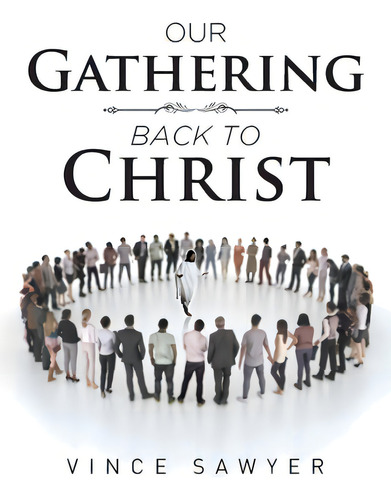 Our Gathering Back To Christ, De Sawyer, Vince. Editorial Covenant Books, Tapa Blanda En Inglés