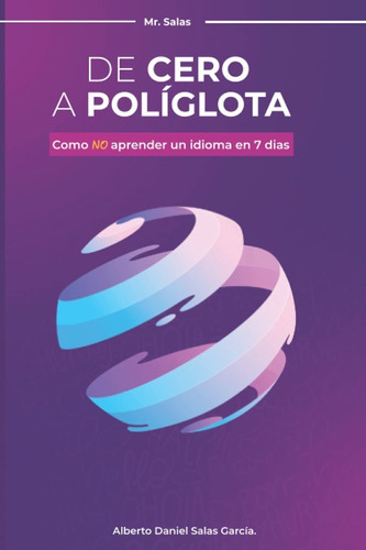 De Cero A Poliglota : Como No Aprender Un Idioma En 7 Dias, De Alberto Daniel Salas Garcia. Editorial Independently Published, Tapa Blanda En Español, 2021