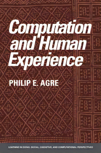 Learning In Doing: Social, Cognitive And Computational Perspectives: Computation And Human Experi..., De Philip E. Agre. Editorial Cambridge University Press, Tapa Blanda En Inglés