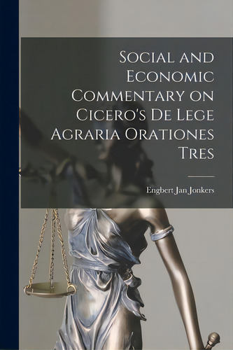 Social And Economic Commentary On Cicero's De Lege Agraria Orationes Tres, De Jonkers, Engbert Jan., Vol. 1. Editorial Hassell Street Pr, Tapa Blanda En Inglés