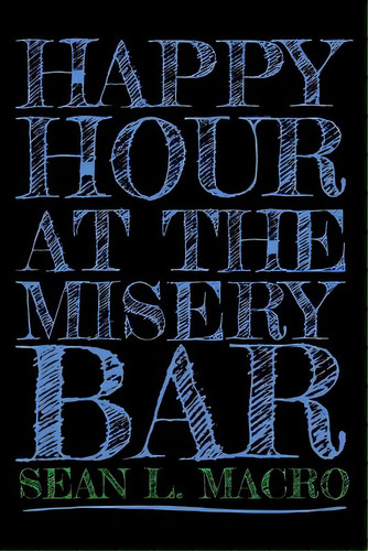 Happy Hour At The Misery Bar, De Macro, Sean L.. Editorial Createspace, Tapa Blanda En Inglés