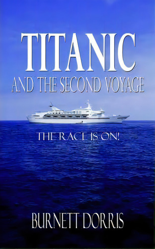 Titanic And The Second Voyage, De Burnett Dorris. Editorial Authorhouse, Tapa Blanda En Inglés