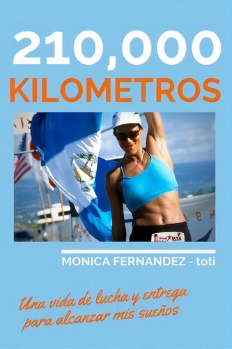210,000 Km, De Monica Fernandez - Toti. Editorial Createspace Independent Publishing Platform, Tapa Blanda En Español