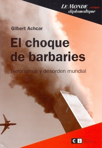 Choque De Barbaries, El - Gilbert Achcar, de GILBERT ACHCAR. Editorial Ci Capital Intelectual en español