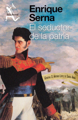 El Seductor De La Patria - Enrique Serna - Seix Barral
