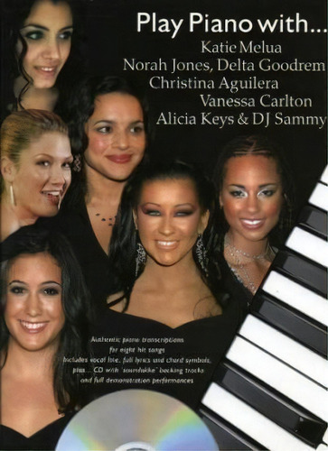 Play Piano With... Katie Melua, Norah Jones, Delta Goodrem, Christina Aguilera, Vanessa Carlton, ..., De #n/a. Editorial Music Sales Ltd En Inglés