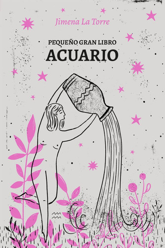 PEQUEÑO GRAN LIBRO - ACUARIO, de Jimena La Torre. Editorial Grijalbo, tapa blanda en español, 2023