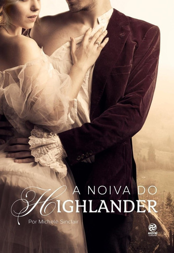 A noiva do Highlander, de Sinclair Michele. Editora Astral Cultural, capa mole, edição 1 em português