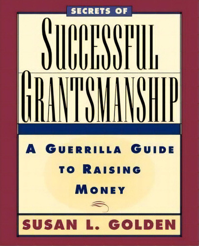Secrets Of Successful Grantsmanship, De Susan L. Golden. Editorial John Wiley Sons Inc, Tapa Blanda En Inglés