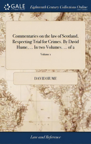 Commentaries On The Law Of Scotland, Respecting Trial For Crimes. By David Hume, ... In Two Volum..., De Hume, David. Editorial Gale Ecco Print Ed, Tapa Dura En Inglés