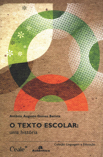 O texto escolar: uma história, de Batista, Antônio Augusto Gomes. Autêntica Editora Ltda., capa mole em português, 2007