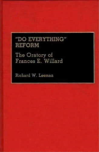 Do Everything Reform : The Oratory Of Frances E. Willard, De Richard Leeman. Editorial Abc-clio, Tapa Dura En Inglés