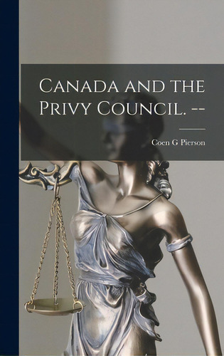 Canada And The Privy Council. --, De Pierson, Coen G.., Vol. 1. Editorial Hassell Street Pr, Tapa Dura En Inglés