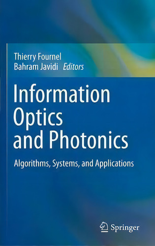 Information Optics And Photonics: Algorithms, Systems, And Applications, De Thierry Fournel., Vol. 1. Editorial Springer Verlag New York Inc, Tapa Dura En Inglés