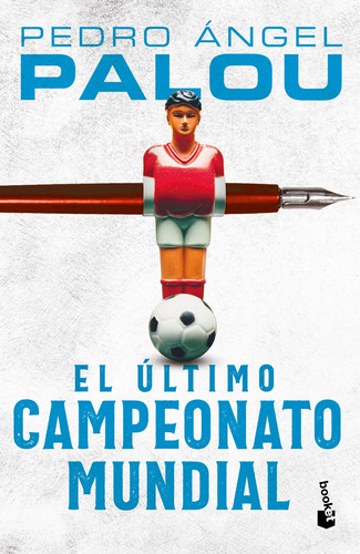 El último campeonato mundial, de Palou, Pedro Ángel. Serie Fuera de colección Editorial Booket México, tapa blanda en español, 2021