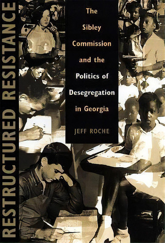 Restructured Resistance : The Sibley Commission And The Politics Of Desegregation In Georgia, De Jeff Roche. Editorial University Of Georgia Press, Tapa Blanda En Inglés
