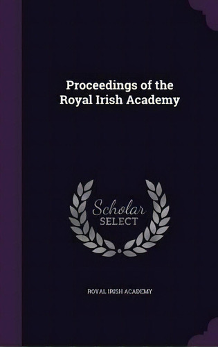 Proceedings Of The Royal Irish Academy, De Royal Irish Academy. Editorial Palala Press, Tapa Dura En Inglés