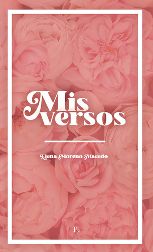 Mis Versos, De Moreno Macedo, Elena. Editorial Punto Rojo Editorial, Tapa Blanda En Español