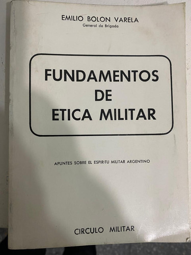 Fundamentos De Ética Militar - Emilio Bolón Varela. Belgrano