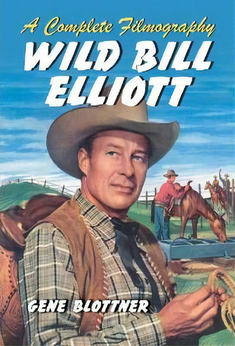 Wild Bill Elliott, De Gene Blottner. Editorial Mcfarland Co Inc, Tapa Blanda En Inglés