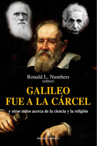 Galileo Fue A La Cãâ¡rcel Y Otros Mitos Acerca De La Ciencia Y La Religiãâ³n, De Numbers, Ronald L.. Editorial Biblioteca Buridán En Español