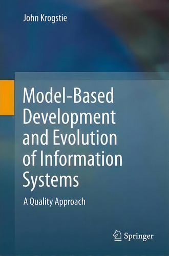 Model-based Development And Evolution Of Information Systems : A Quality Approach, De John Krogstie., Vol. 1. Editorial Springer London Ltd, Tapa Blanda En Inglés, 2014