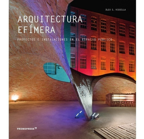 Arquitectura Efímera, De Sanchez Vidiella, Alex. Editorial Promopress, Tapa Blanda En Español, 2019