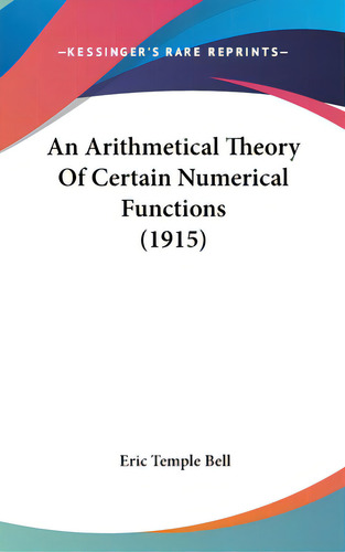 An Arithmetical Theory Of Certain Numerical Functions (1915), De Bell, Eric Temple. Editorial Kessinger Pub Llc, Tapa Dura En Inglés