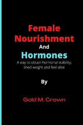 Libro Female Nourishment And Hormones : A Way To Obtain H...