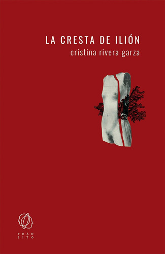 La Cresta De Iliãâ³n, De Cristina Rivera Garza. Editorial Tránsito, Tapa Blanda En Español