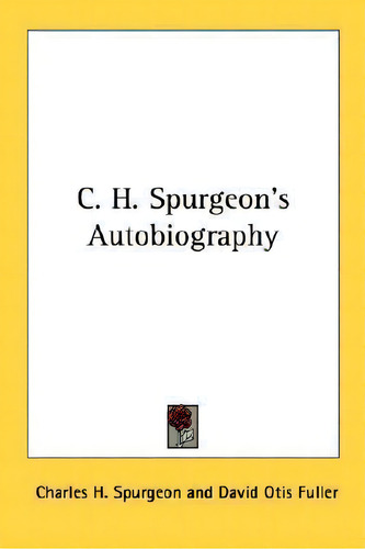 C. H. Spurgeon's Autobiography, De Charles Haddon Spurgeon., Vol. 1. Editorial Kessinger Publishing, Tapa Blanda En Inglés